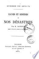 Guerre de 1870-71. Causes et remèdes de nos désastres