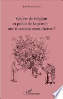 Guerre de religion et police de la pensée : une invention monothéiste ?