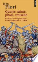 Guerre sainte, Jihad, Croisade. Violence et religion dans le christianisme et l'islam