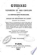 Guerres des Vendéens et des Chouans contre la république française .. d'après les actes et la correspondance du Comité de Salut public