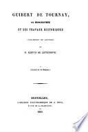 Guibert de Tournay, sa biographie et ses travaux historiques