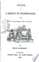 Guide à l'Abbaye de Westminster avec tours les renseignemens utiles aux etrangers par Félix Summerly