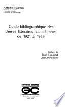 Guide bibliographique des thèses littéraires canadiennes de 1921 à 1969
