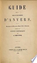 Guide dans la ville et les environs d'Anvers: description des monuments, objets d'art et antiquités, précédée d'une notice historique