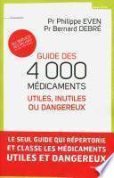 Guide des 4000 médicaments utiles, inutiles ou dangereux