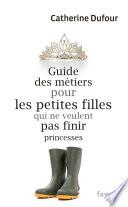 Guide des métiers pour les petites filles qui ne veulent pas finir princesses