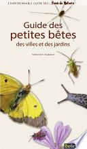 Guide des petites bêtes des villes et des jardins