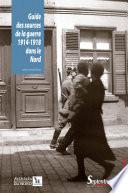 Guide des sources de la guerre 1914-1918 dans le Nord