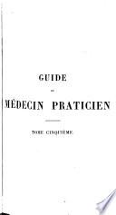 Guide du médecin praticien v. 5, 1861