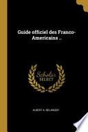 Guide Officiel Des Franco-Americains ..