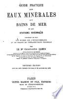 Guide pratique aux eaux minérales, aux bains de mer, et aux stations hivernales ...