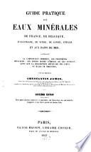Guide pratique aux eaux minérales de France, de Belgique, d'Allemagne, de Suisse, de Savoie, d'Italie et aux bains de mer