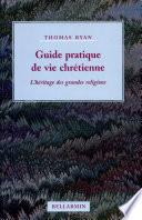 Guide pratique de vie chrétienne : l'héritage des grandes religions