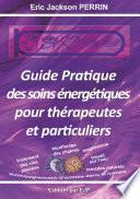 Guide pratique des soins énergétiques pour thérapeutes et particuliers