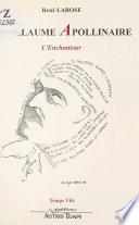 Guillaume Apollinaire : l'enchanteur