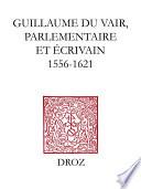 Guillaume Du Vair, parlementaire et écrivain (1556-1621)