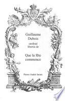 Guillaume Dubois, cardinal libertin de Que la fête commence