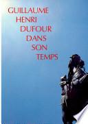 Guillaume-Henri Dufour dans son Temps 1787-1875