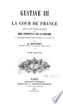Gustave III et la cour de France suivi d'une ètude critique sur Marie-Antoinette et Louis XVI apocryphes