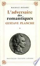 Gustave Planche, 1808-1857; L'adversaire des romantiques