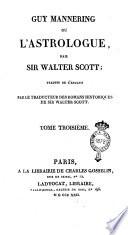 Guy Mannering ou L'astrologue; par sir Walter Scott; traduit de l'anglais par le traducteur des romans historiques de sir Walter Scott. Tome premier [-quatrieme]