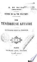 H. de Balzac. Oeuvres complètes. Scènes de la vie politique : Une ténébreuse affaire. Un épisode sous la terreur