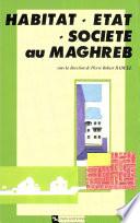 Habitat, État, société au Maghreb