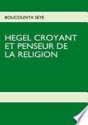 HEGEL CROYANT ET PENSEUR DE LA RELIGION