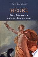 Hegel : De la Logophonie comme chant du signe