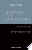 Heidegger et les Cahiers noirs - Mystique du ressentiment