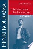 Henri Bourassa. Le fascinant destin d'un homme libre