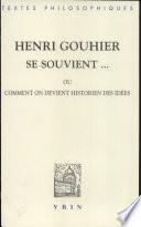 Henri Gouhier se souvient, ou, Comment on devient historien des idées