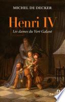 Henri IV, les dames du Vert Galant