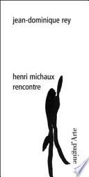 Henri Michaux, rencontre