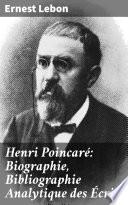Henri Poincaré: Biographie, Bibliographie Analytique des Écrits