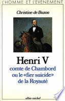Henri V comte de Chambord ou le « Fier Suicide » de la royauté