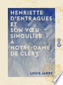 Henriette d'Entragues et son vœu singulier à Notre-Dame de Cléry