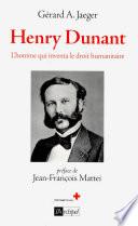 Henry Dunant - L'homme qui inventa le droit humanitaire