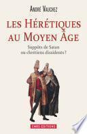 Hérétiques au Moyen Age. Suppôts de Satan ou chrétiens dissidents ?