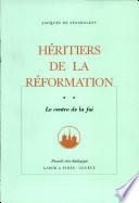 Heritiers de la Reformation tome 2. Le centre de la foi