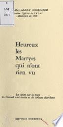 Heureux les martyrs qui n'ont rien vu