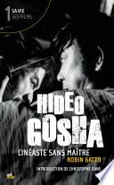 Hideo Gosha, cinéaste sans maître (tome 1)
