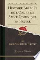 Histoire Abrégée de l'Ordre de Saint-Dominique en France (Classic Reprint)