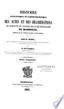 Histoire analytique et chronologique des actes et des délibérations du corps et du conseil de la municipalité de Marseille depuis le Xe siècle jusqu'à nos jours