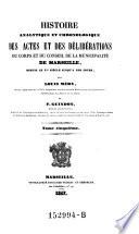 Histoire analytique et chronologique des actes et des deliberations du corps et du conseil de la municipalite de Marseille depuis le Xme siecle jusqu'a nos jours
