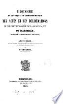 Histoire analytique et chronologique des actes et des délibérations du corps et du conseil de la municipalité de Marseille, par L. Méry, et F. Guindon. 8 tom. [in 7].