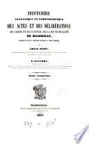 Histoire analytique et chronologique des actes et des délibérations du corps et du conseil de la municipalité de Marseille, par L. Méry, et F. Guindon. 8 tom. [in 7].