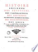 Histoire ancienne des Egyptiens, des Carthaginois, des Assyriens, des Babyloniens, des Mèdes et des Perses, des Macédoniens, des Grecs. Par M. Rollin,...
