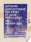 Histoire anecdotique des fêtes et jeux populaires au Moyen Âge