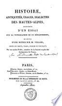 Histoire, antiquités, usages, dialectes des Hautes-Alpes. Suivi de Notice biographique sur M. Villars, professeur de botanique et doyen de la Faculté de médecine de l'Académie de Strasbourg